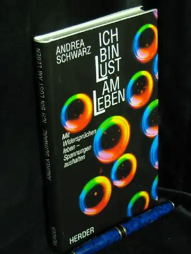 Schwarz, Andrea: Ich bin Lust am Leben. Mit Widersprüchen leben - Spannungen aushalten -  LAGERRÄUMUNG. 
