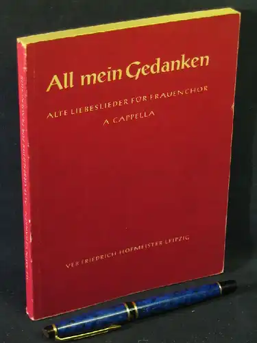 Wohlgemuth, Gerhard und Egon Rubisch (Auswahl und Zusammenstellung): All mein Gedanken - Alte Liebeslieder in neuen Sätzen für Frauenchor -  LAGERRÄUMUNG. 