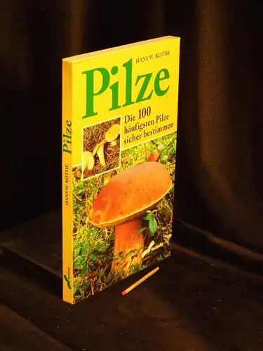 Kothe, Hans W: Pilze - Die 100 häufigsten Pilze sicher bestimmen. 