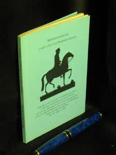 Weibel, Kurt: Meister Goethe lasst uns von Pferden reden. 