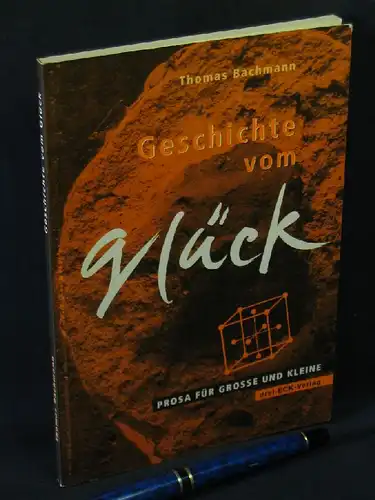 Bachmann, Thomas: Geschichte vom Glück - Prosa für grosse und kleine -  LAGERRÄUMUNG. 