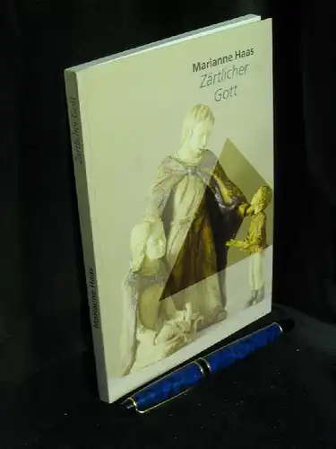 Haas, Marianne: Zärtlicher Gott - Meditationen in Bild und Text zu Madonna, Krippe, Kreuzweg und Altarkreuz der katholischen Pfarrkirche St. Nicolaus von der Flüe Büttelborn -  LAGERRÄUMUNG. 