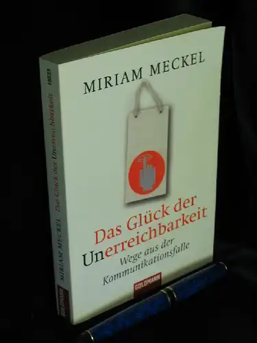 Meckel, Miriam: Das Glück der Unerreichbarkeit - Wege aus der Kommunikationsfalle - aus der Reihe: Goldmann Taschenbuch - Band: 15533 LAGERRÄUMUNG. 