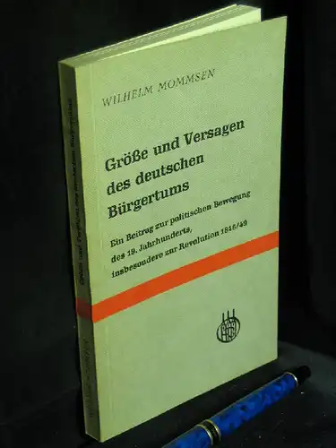 Mommsen, Wilhelm: Größe und Versagen des deutschen Bürgertums - Ein Beitrag zur politischen Bewegung des 19. Jahrhunderts, insbesondere zur Revolution 18848/49 -  LAGERRÄUMUNG. 