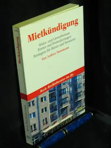 Nasemann, Andrea: Mietkündigung - Wohn- und Gewerberaum, Fristen und Formulierungen, Strategien für Mieter und Vermieter - aus der Reihe: Beck-Rechtsberater - Band: 50642. 