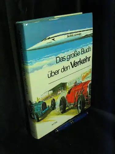 Augusta, Pavel sowie Jaroslav Pacovsky, Vladimir Hulpach, Vaclav Houzvicka und Ludvik Losos: Das große Buch über den Verkehr -  LAGERRÄUMUNG. 