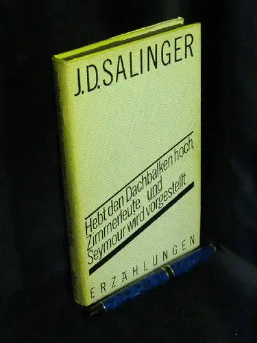 Salinger, Jerome D: Hebt den Dachbalken hoch, Zimmerleute - Seymour wird vorgestellt - Zwei Erzählungen. 