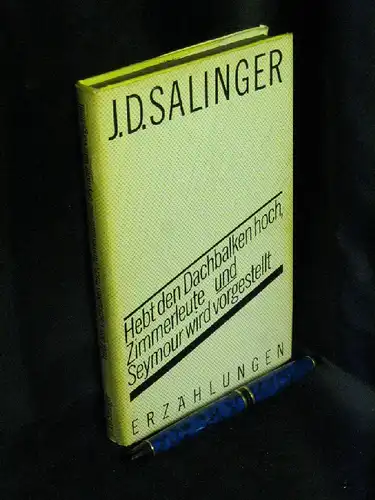 Salinger, Jerome D: Hebt den Dachbalken hoch, Zimmerleute - Seymour wird vorgestellt - Zwei Erzählungen -  LAGERRÄUMUNG. 