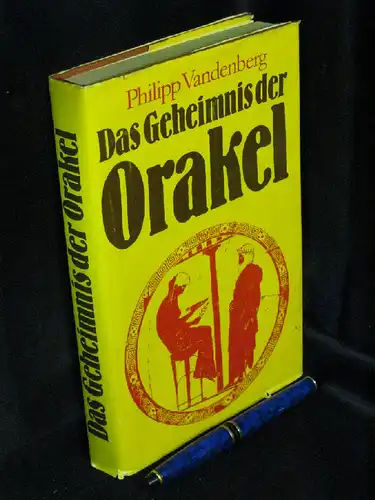 Vandenberg, Philipp: Das Geheimnis der Orakel - Archäologen entschlüsseln das bestgehütete Mysterium der Antike. 