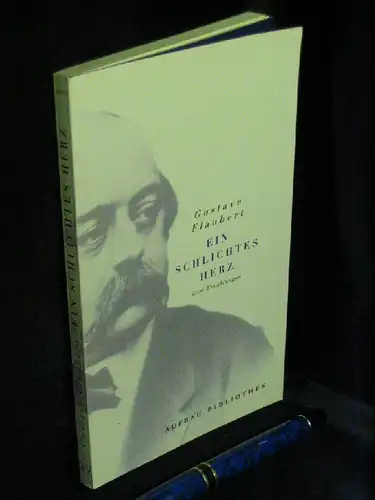 Flaubert, Gustave: Ein schlichtes Herz - Drei Erzählungen - aus der Reihe: AtV Aufbau Taschenbuch - Band: 6029. 