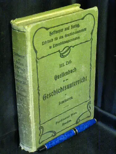 Hoffmeyer, L.  und W. Hering: Quellenbuch für den Geschichtsunterricht in Seminaren. - Lehrbuch für den Geschichtsunterricht in Lehrerbildungsanstalten in drei Teilen - DritterTeil. 