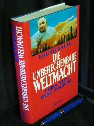 Bauer, Edgar: Die unberechenbare Weltmacht - China nach Deng Xiaoping -  LAGERRÄUMUNG. 