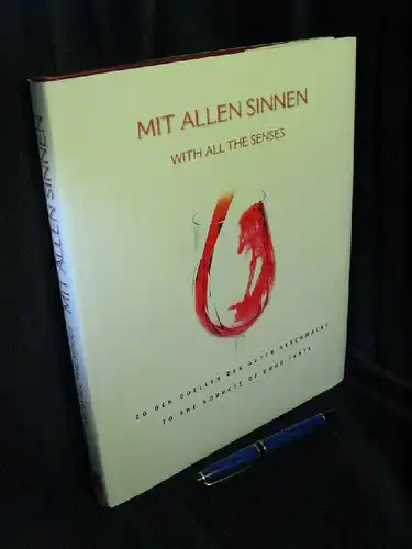 Spielhagen, Wolfgang (Redaktion): Mit allen Sinnen -  With all the senses - Zu den Quellen des guten Geschmacks - to the sources of good taste. 
