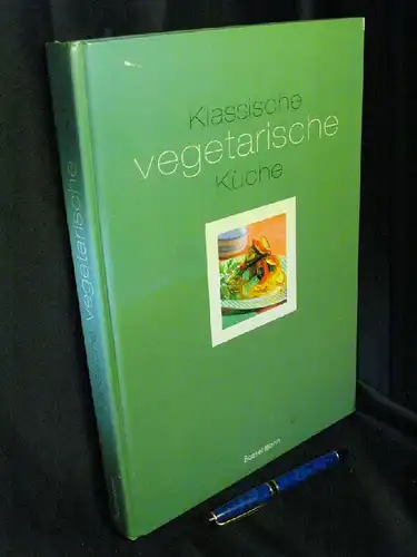 Ashworth, Sue und Carole Handslip, Kathryn Hawkins, Cara Hobday, Jenny Stacey, Rosemary Wadey, Pamela Westland: Klassische vegetarische Küche. 