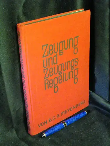 Meyenberg, E.C.A: Zeugung und Zeugungs-Regelung. Gemeinverständlich dargestellt. 