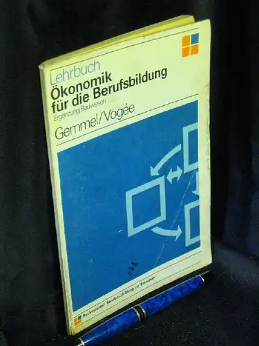 Gemmel, Bernhard und Hans-Dietrich Vogee: Ökonomik für die Berufsbildung - Ergänzung Bauwesen - Lehrbuch -  LAGERRÄUMUNG. 