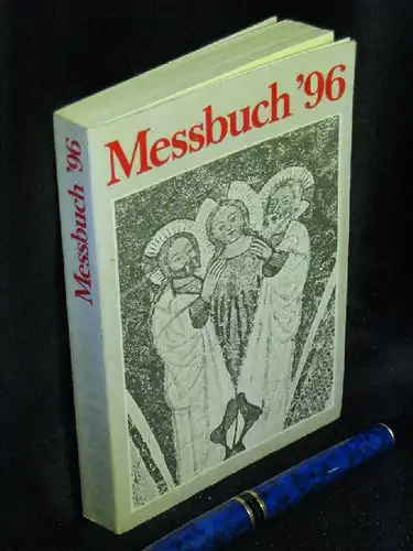 Beck, Eleonore (Redaktion): Messbuch '96 - Die vollständigen Messtexte für Sonn- und Festtage nach den authentischen liturgischen Ausgaben der Bistümer des deutschen Sprachgebietes mit Feier der gemeindemesse : Lesejahr A. 