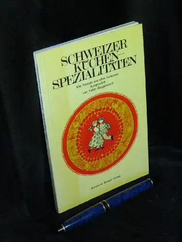 Guggenbühl, Helen (Auswahl): Schweizer Küchenspezialitäten - Alte Rezepte aus allen Kantonen. 