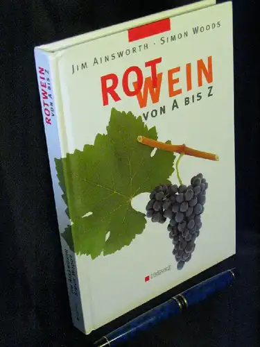 Ainsworth, Jim und Simon Woods: Rotwein von A bis Z. 