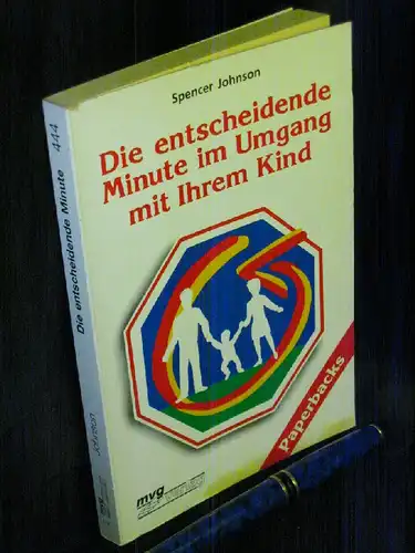 Johnson, Spencer: Die entscheidende Minute im Umgang mit Ihrem Kind - aus der Reihe: mvg - Band: 444. 