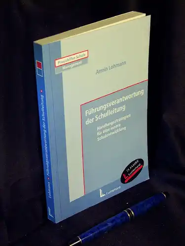 Lohmann, Armin: Führungsverantwortung der Schulleitung - Handlungsstrategien für eine innere Schulentwicklung - aus der Reihe: Praxishilfe Schule Management. 