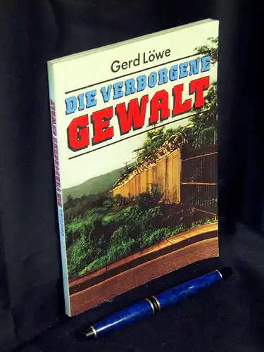 Löwe, Gerd: Die verborgene Gewalt -  LAGERRÄUMUNG. 