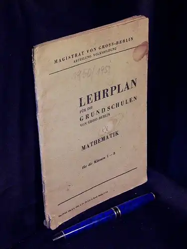 (Volksbildung): Lehrplan für die Grundschulen von Gross-Berlin - Mathematik für die Klassen 1-8. 