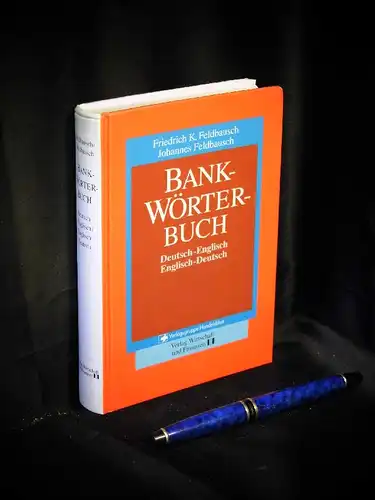 Feldbausch, Friedrich K. und Johannes: Bank-Wörterbuch - Banking Dictionary, Deutsch-Englisch, Englisch-Deutsch. 