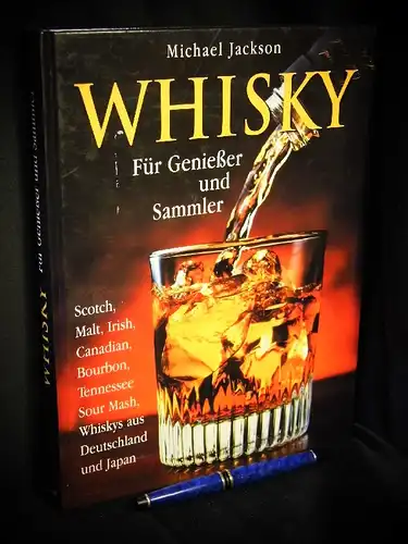 Jackson, Michael: Whisky für Genießer und Sammler - Scotch, Malt, Irish, Canadian, Bourbon, Tennessee Sour Mash, Whiskys aus Deutschland und Japan. 