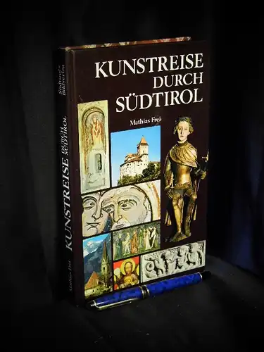 Frei, Mathias: Kunstreise durch Südtirol - Ein Führer zu den bedeutendsten Kunstschätzen des Landes. 