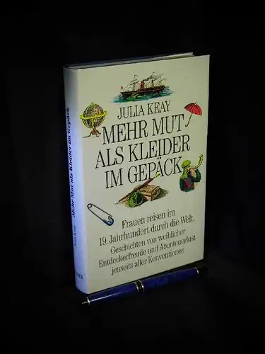 Keay, Julia: Mehr Mut als Kleider im Gepäck - Frauen reisen im 19. Jahrhundert durch die Welt -  LAGERRÄUMUNG. 