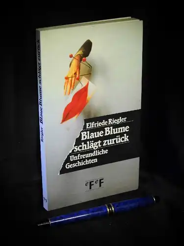 Riegler, Elfriede: Blaue Blume schlägt zurück - unfreundliche Geschichten -  LAGERRÄUMUNG. 