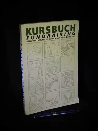 Gerstenberger, K.-Peter sowie Katja Liebigt (Redaktion): Kursbuch Fundraising - Mittelbeschaffung für Selbstorganisierte Initiativen - aus der Reihe: fjs-Arbeitshefte - Band: 70 LAGERRÄUMUNG. 