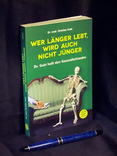 Guht, Christian: Wer länger lebt, wird auch nicht jünger - Dr. Guht heilt den Gesundheitswahn - aus der Reihe: Fischer Taschenbücher - Band: 19643 LAGERRÄUMUNG. 