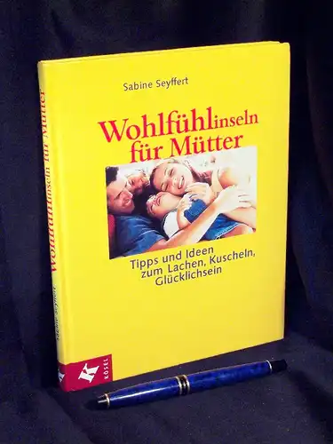 Seyffert, Sabine: Wohlfühlinseln für Mütter - Tipps und Ideen zum Lachen, Kuscheln, Glücklichsein -  LAGERRÄUMUNG. 