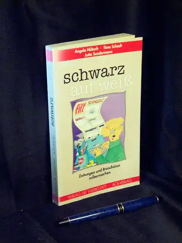 Hübsch, Angela und Timo Schadt, Jutta Sundermann: schwarz auf weiß - Zeitungen und Broschüren selber machen. 