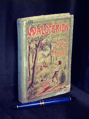Rosegger, Peter: Waldferien - Ländliche Geschichten für die Jugend - gewählt aus den Schriften von  - mit 18 Vollbildern -  LAGERRÄUMUNG. 
