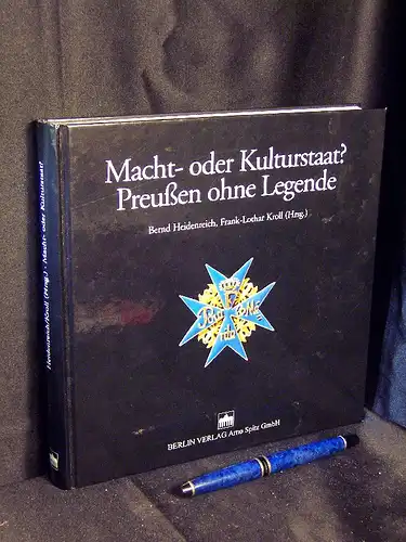 Heidenreich, Bernd und Frank-Lothar Kroll (Herausgeber): Macht- oder Kulturstaat? - Preußen ohne Legende. 