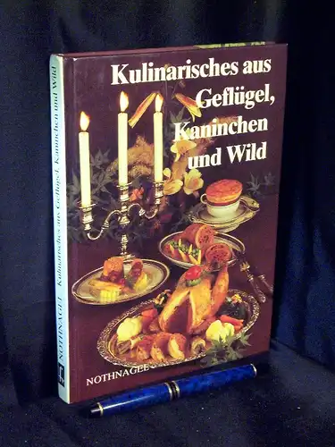 Nothnagel, Dieter: Kulinarisches aus Geflügel, Kaninchen und Wild - mit 19 farbigen Bildern und über 850 Rezepten. 