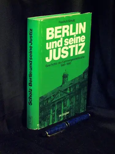 Scholz, Friedrich: Berlin und seine Justiz - Die 'Geschichte des Kammergerichtsbezirks 1945 bis 1980. 