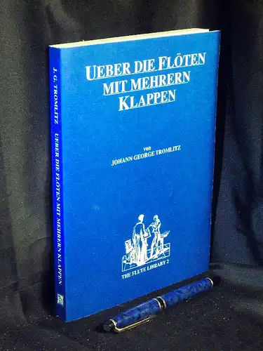 Tromlitz, Johann George: Ueber die Flöten mit mehrern Klappen deren Anwendung und Nutzen - aus der Reihe: The flute library - Band: 2. 