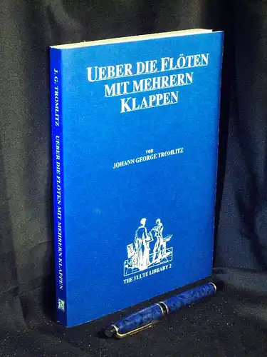 Tromlitz, Johann George: Ueber die Flöten mit mehrern Klappen deren Anwendung und Nutzen - aus der Reihe: The flute library - Band: 2 LAGERRÄUMUNG. 