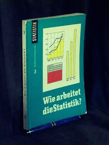 Kindelberger, Albert: Wie arbeitet die Statistik? - Eine Einführung in die statistische Arbeitsweise - aus der Reihe: Schriftenreihe statistische Praxis - Band: 3. 