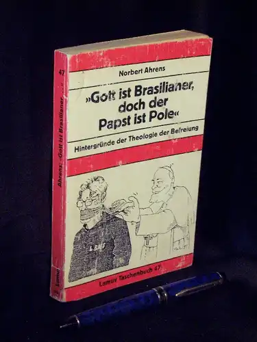 Ahrens, Norbert: Gott ist Brasilianer, doch der Papst ist Pole' - Hintergründe der Theologie der Befreiung - aus der Reihe: Lamuv Taschenbuch - Band: 47. 