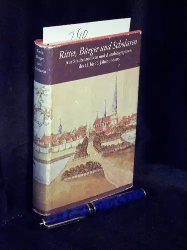 Gernentz, Hans Joachim (Herausgeber und Übersetzer): Ritter, Bürger und Scholaren - Aus Stadtchroniken und Autobiographien des 13. bis 16. Jahrhunderts. 