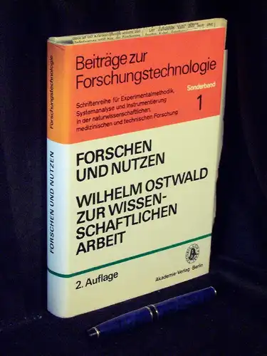 Ostwald, Wilhelm: Forschen und Nutzen Wilhelm Ostwald zur wissenschaftlichen Arbeit - aus seinen Schriften - aus der Reihe: Beiträge zur Forschungstechnologie - Band: Sonderband 1. 