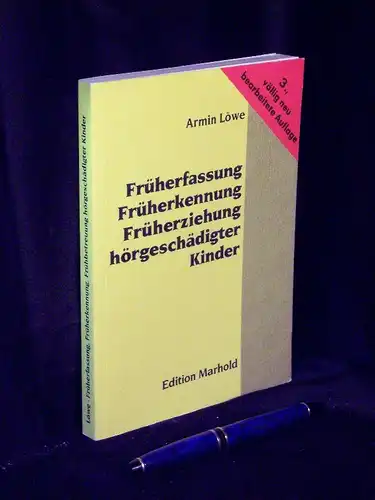 Löwe, Armin: Früherfassung, Früherkennung Früherziehung hörgeschädigter Kinder - Eine Handreichung für Eltern, Erzieher und therapeuten hörgeschädigter Säuglinge und Kleinkinder sowie für Audiologen, Hörgeräte-Akustiker, Kinderärzte...