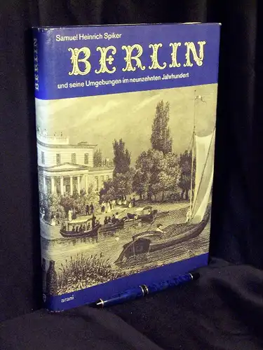 Spiker, Samuel Heinrich: Berlin und seine Umgebungen im neunzehnten Jahrhundert   Eine Sammlung in Stahl gestochener Ansichten von den ausgezeichnetesten Künstlern Englands, nach an.. 