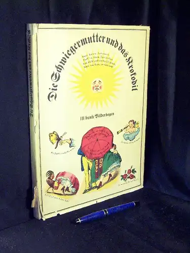 Hirte, Werner (Herausgeber): Die Schwiegermutter und das Krokodil - 111 bunte Bilderbogen für alle Land- und Stadtbewohner soweit der Himmel blau ist -  LAGERRÄUMUNG. 