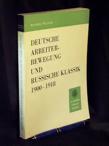 Wegner, Michael: Deutsche Arbeiterbewegung und russische Klassik 1900-1918 - Theoretische und praktische Probleme der sozialistischen Erbe-Rezeption - aus der Reihe: Veröffentlichungen des Instituts für Slawistik - Band: 58. 